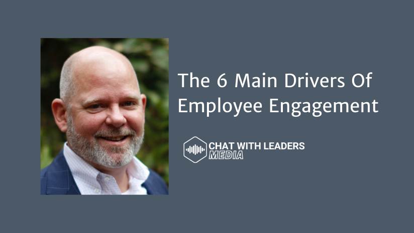 Fred Jewell Discusses the Six Main Drivers of Engagement on Chat With Leaders Podcast